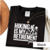 Artboard 2 Hiking Is My Retirement Plan Shirt | Funny Hiking T-Shirt