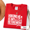 Artboard 5 Hiking Is My Retirement Plan Shirt | Funny Hiking T-Shirt